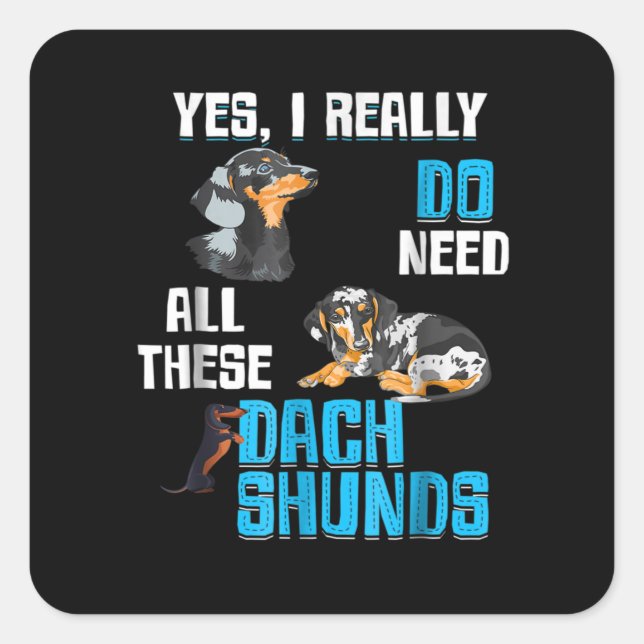 Dog Gift | Do Need All These Dachshunds Square Sticker (Front)