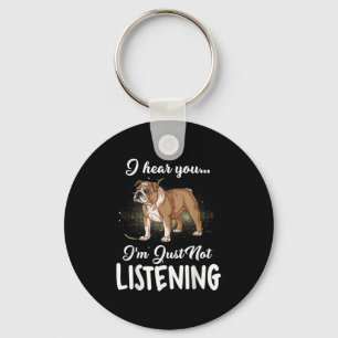 Dog Gift English Bulldog I Hear You Not Listening Keychain
