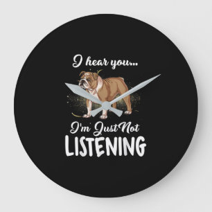 Dog Gift  English Bulldog I Hear You Not Listening Large Clock