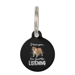 Dog Gift English Bulldog I Hear You Not Listening Pet Tag