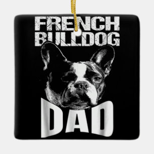 Dog Gift French Bulldog Dad Ceramic Ornament