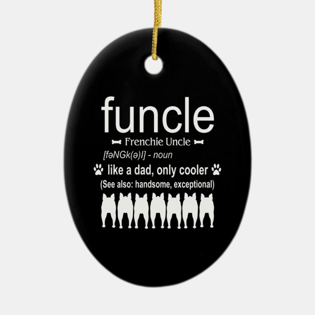 Dog Gift | Frenchie Uncle - Like Dad Only Cooler Ceramic Ornament (Front)