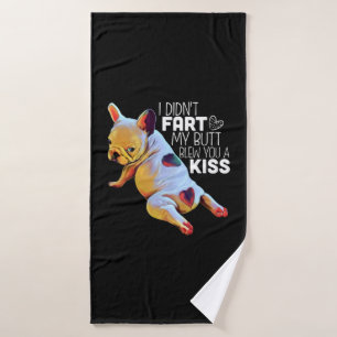 Dog Gift I Didn't Fart My Butt Blew You A Kiss Bath Towel