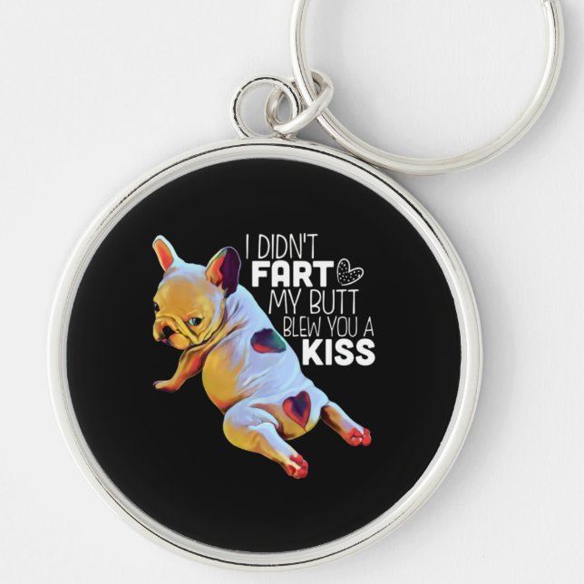 Dog Gift | I Didn't Fart My Butt Blew You A Kiss Keychain (Front)
