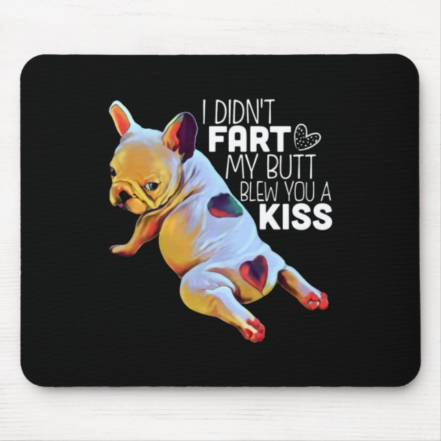 Dog Gift | I Didn't Fart My Butt Blew You A Kiss Mouse Pad (Front)