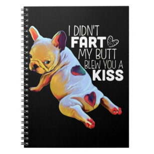 Dog Gift   I Didn't Fart My Butt Blew You A Kiss Notebook