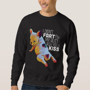 Dog Gift I Didn't Fart My Butt Blew You A Kiss Sweatshirt