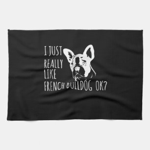 Dog Gift I Just Really Like French Bulldog Ok Kitchen Towel