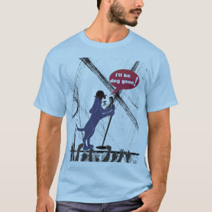 dog gone T-Shirt