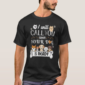 Dog Groomer Calls Pet Grooming Outfit Dog Care T-Shirt