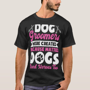 Dog Groomer  Dog Grooming for Women  13 T-Shirt
