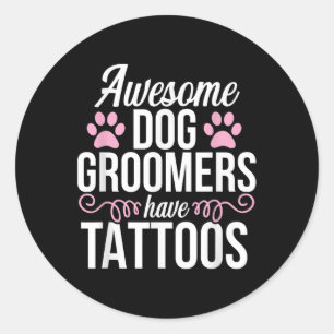 Dog Groomer Funny Cute Tattoos Pet Grooming Puppy  Classic Round Sticker