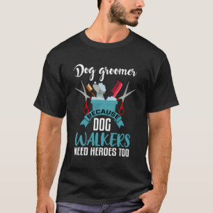 Dog Groomer Funny Saying Quote Phrase Dog Grooming T-Shirt
