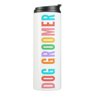 Dog Groomer, Gift For Dog Groomer  Thermal Tumbler