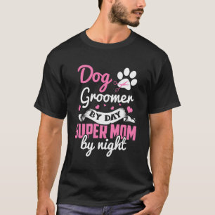 Dog Groomer Mom Shirt Mom Dog Grooming Gift Mother