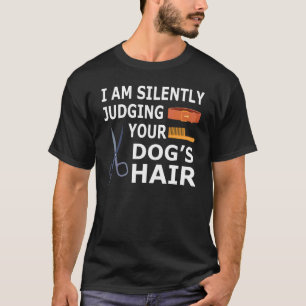 Dog Groomer Squad Silently Judging Your Dog Hair T-Shirt