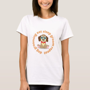 dog grooming eat sleep groom repeat T-Shirt
