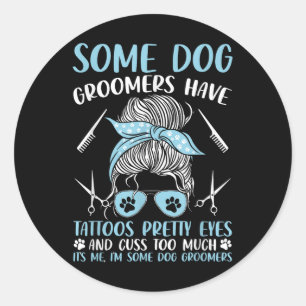 Dog Grooming Funny Pet Groomer Dog Groomers Have T Classic Round Sticker