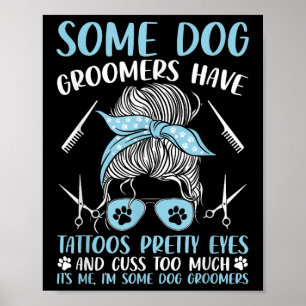 Dog Grooming Funny Pet Groomer Dog Groomers Have T Poster