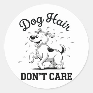 "Dog Hair Don’t Care" Fun Cartoon for Pet Lovers Classic Round Sticker