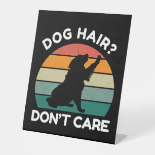 Dog Hair Don’t Care - Funny Dog Lover Design Pedestal Sign