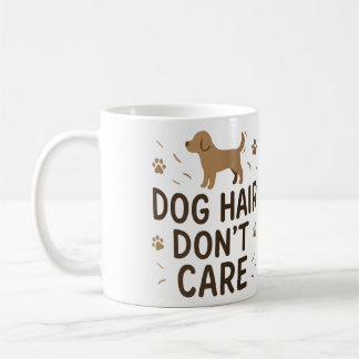 Dog Hair Don’t Care Funny Dog Lover Mug