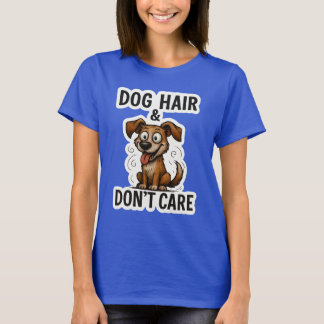 Dog Hair Don’t Care Funny Dog Lover Quote Cartoon T-Shirt