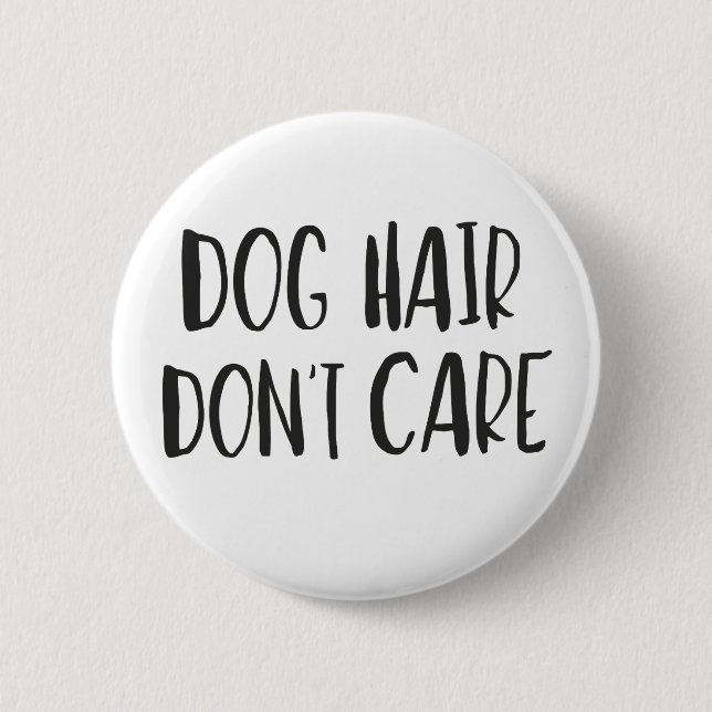 Dog Hair, Don't Care 2 Inch Round Button (Front)