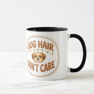 Dog Hair Don't Care · Funny Dog Mom Humour Mug