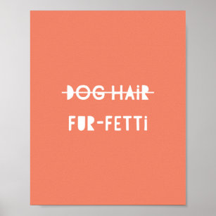 Dog Hair Fur-Fetti Cute Funny Orange Quote Art Poster