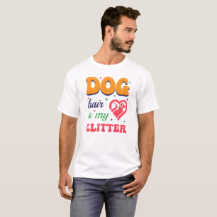 Dog hair is my clitter, Dog mom Typography Design  T-Shirt