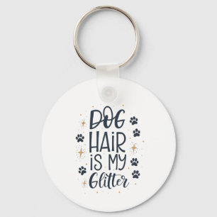 Dog Hair Is My Glitter Cute Paw Typography Keychain