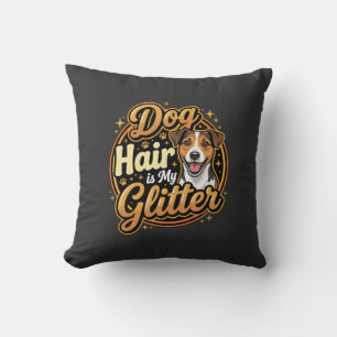 Dog Hair Is My Glitter Dog Lover Throw Pillow