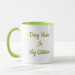 Dog Hair Is My Glitter - Funny Dog Mom Coffee Mug