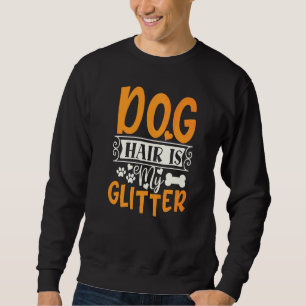 Dog Hair Is My Glitter Funny Pet Sweatshirt