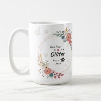 Dog Hair is My Glitter Proud Dog Mom Floral Mug