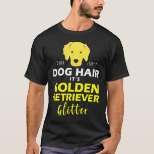Dog Hair Its Golden Retriever Glitter 373 T-Shirt