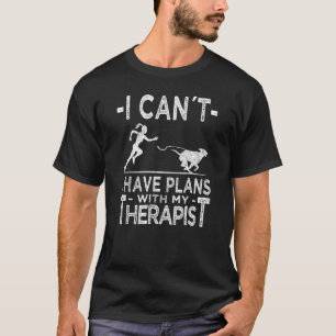 Dog Handlers I Cant Have Plans With My Dog T-Shirt