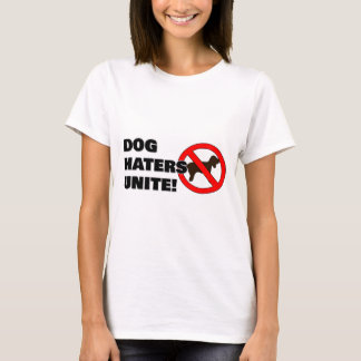 Dog haters unite! T-Shirt