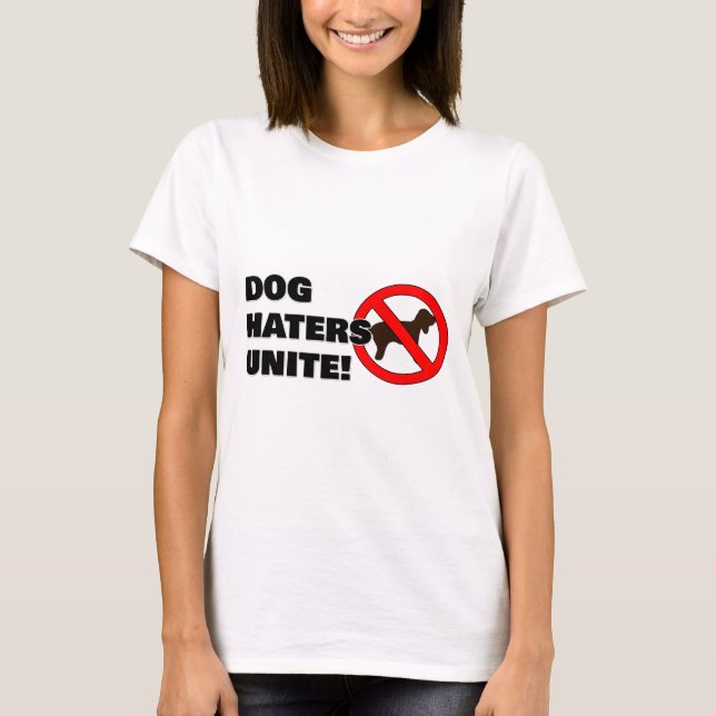 Dog haters unite! T-Shirt (Front)