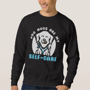 Dog Hugs Self Care Westie West Highland Terrier Do Sweatshirt
