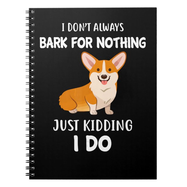 Dog I Dont Always Bark For Nothing Just Kidding I  Notebook (Front)