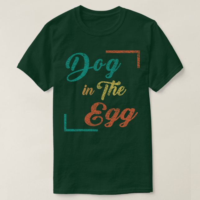 Dog in the egg 57 T-Shirt (Design Front)