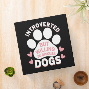 Dog Introverted But Willing to Discuss Dogs Binder