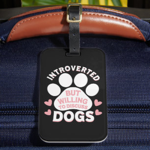 Dog Introverted But Willing to Discuss Dogs Luggage Tag