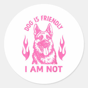 Dog Is Friendly I Am Not - German Shepherd Dog Fun Classic Round Sticker