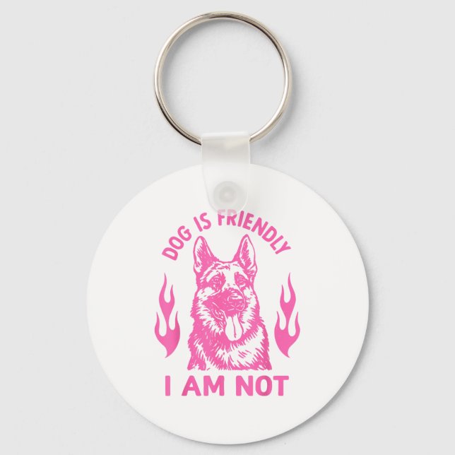 Dog Is Friendly I Am Not - German Shepherd Dog Fun Keychain (Front)