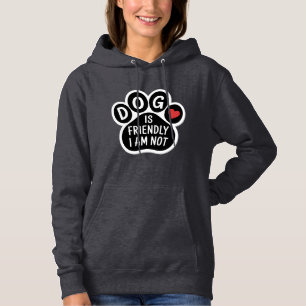 Dog Is Friendly I Am Not Hoodie