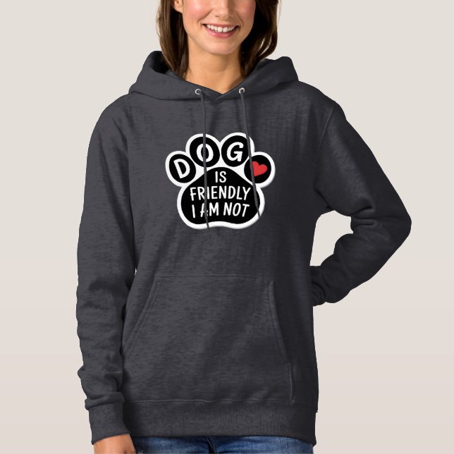 Dog Is Friendly I Am Not Hoodie (Front)