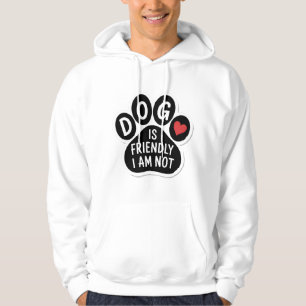 Dog Is Friendly I Am Not Hoodie